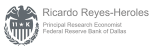 Ricardo Reyes-Heroles Principal Research Economist - Federal Reserve Bank of Dallas